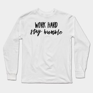 work hard stay humble Long Sleeve T-Shirt